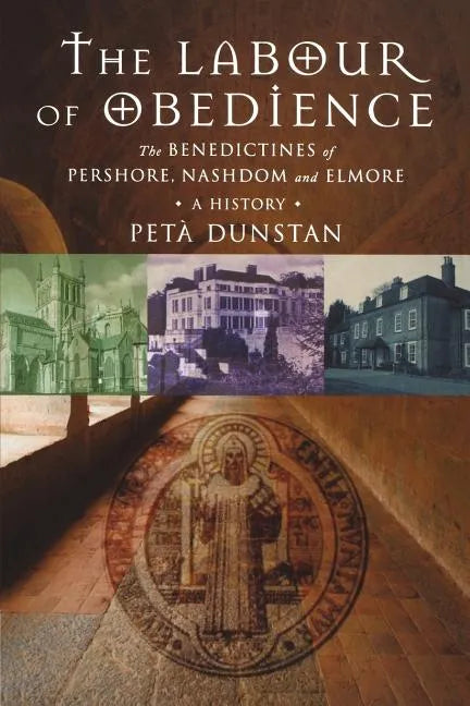 Labour of Obedience: The Benedictines of Pershore, Nashdom and Elmore, a History - Paperback