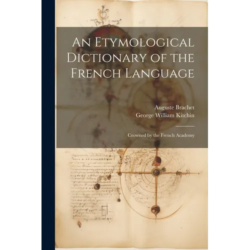 An Etymological Dictionary of the French Language: Crowned by the French Academy - Paperback