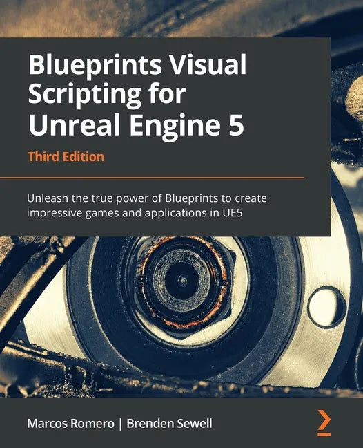 Blueprints Visual Scripting for Unreal Engine 5: Unleash the true power of Blueprints to create impressive games and applications in UE5 - Paperback