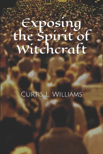 Exposing the Spirit of Witchcraft - Paperback