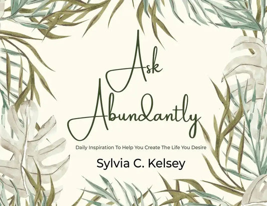 Ask Abundantly: Daily Inspiration To Help You Create The Life You Desire - Paperback