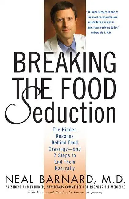 Breaking the Food Seduction: The Hidden Reasons Behind Food Cravings--And 7 Steps to End Them Naturally - Paperback