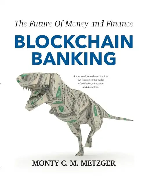 Blockchain Banking: The Future Of Money and Finance - Paperback