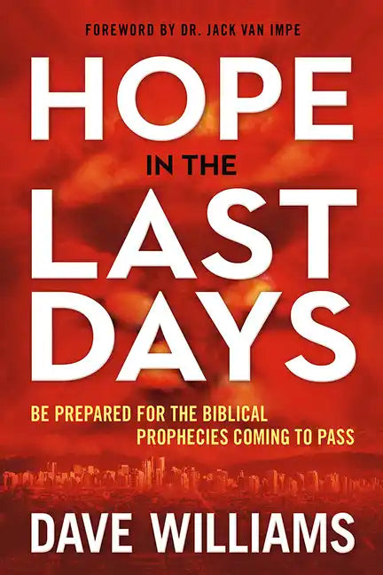Hope in the Last Days: Be Prepared for the Biblical Prophecies Coming to Pass - Paperback