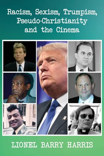 Racism, Sexism, Trumpism, Pseudo-Christianity and the Cinema - Paperback