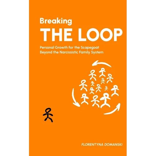 Breaking The Loop: Personal Growth for the Scapegoat Beyond the Narcissistic Family System - Paperback