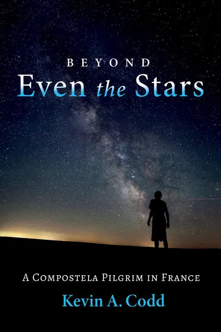 Beyond Even the Stars: A Compostela Pilgrim in France - Paperback