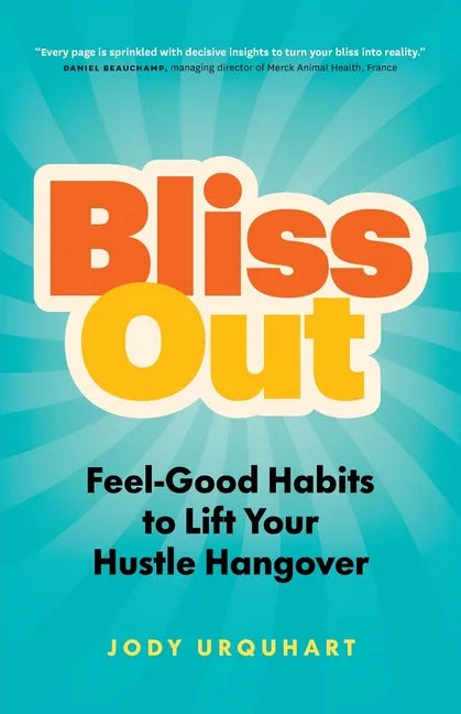 Bliss Out: Feel-Good Habits to Lift Your Hustle Hangover - Paperback