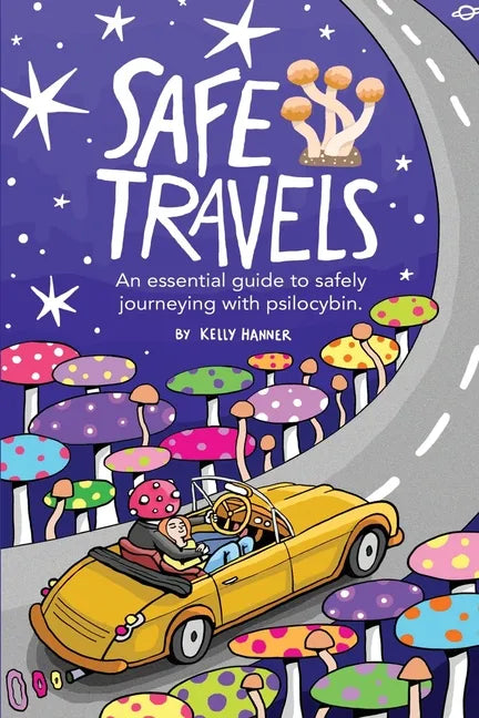 Safe Travels: An Essential Guide to Safely Journeying with Psilocybin. - Paperback
