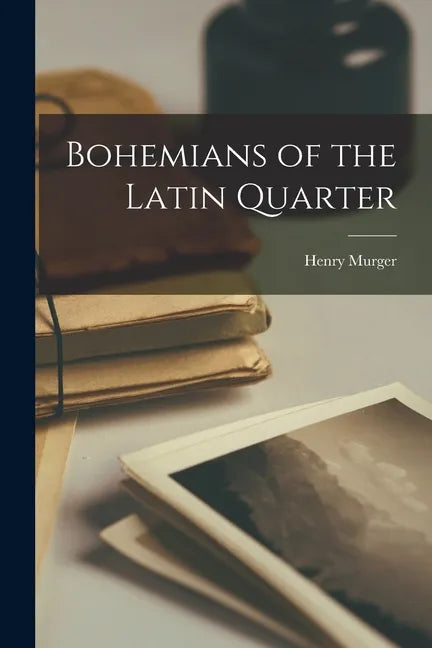 Bohemians of the Latin Quarter - Paperback