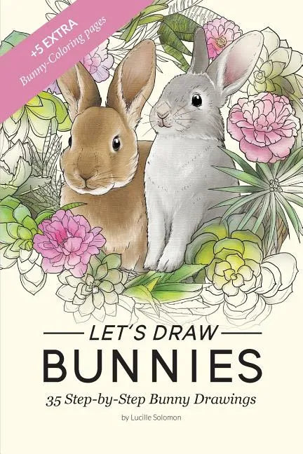 Let's draw Bunnies!: 35 Step-by-Step instructional Bunny Drawings - Paperback