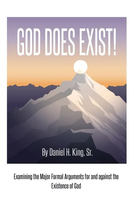 God Does Exist!: Examining the Major Formal Arguments for and against the Existence of God - Paperback