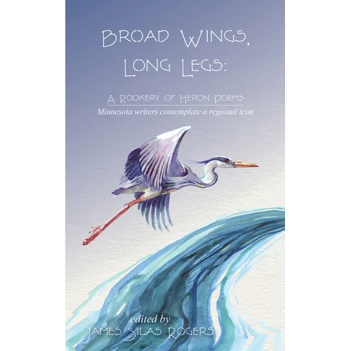 Broad Wings, Long Legs: A Rookery of Heron Poems - Paperback
