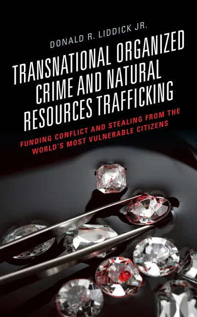 Transnational Organized Crime and Natural Resources Trafficking: Funding Conflict and Stealing from the World's Most Vulnerable Citizens - Paperback