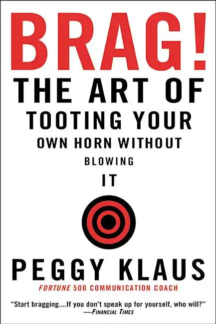 Brag!: The Art of Tooting Your Own Horn Without Blowing It - Paperback