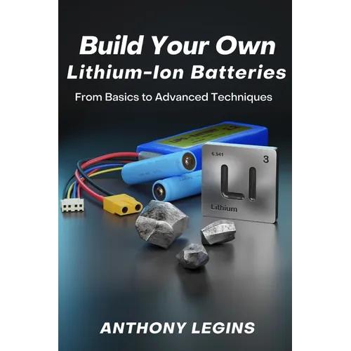Build Your Own Lithium-Ion Batteries: From Basic to Advanced Techniques - Paperback