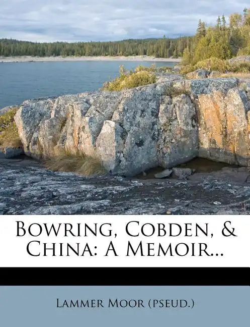Bowring, Cobden, & China: A Memoir... - Paperback