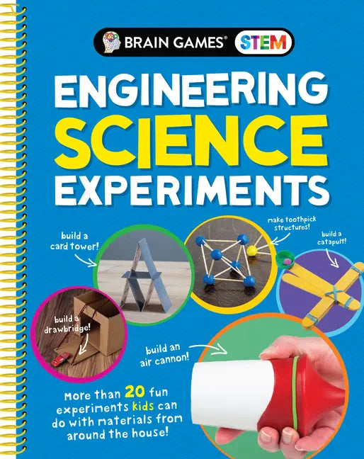 Brain Games Stem - Engineering Science Experiments: More Than 20 Fun Experiments Kids Can Do with Materials from Around the House! - Spiral