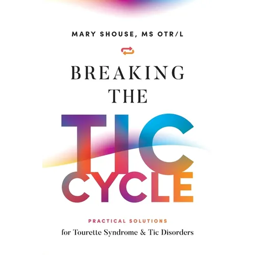 Breaking the TIC Cycle: Practical Solutions for Tourette Syndrome & Tic Disorders - Paperback