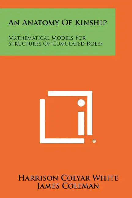 An Anatomy Of Kinship: Mathematical Models For Structures Of Cumulated Roles - Paperback