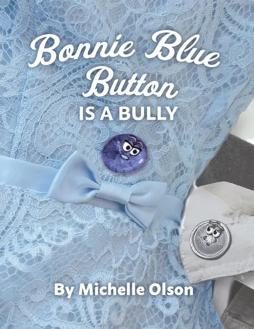 Bonnie Blue Button is a Bully: An Inspiring Lesson on Peer Pressure and Self-Esteem for Ages 4-8 - Paperback