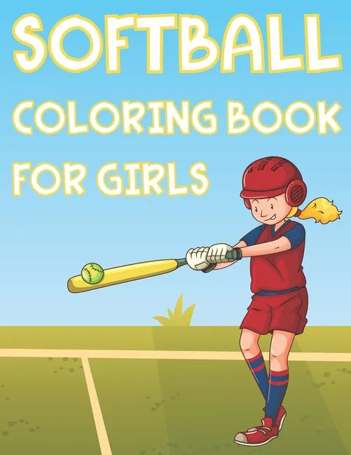 Softball Coloring Book For Girls: Fun Softball Sports Activity Book For Kids With Illustrations of Softball Such As Softball Players, Bats, Balls And - Paperback