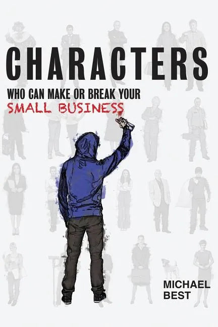 Characters Who Can Make or Break Your Small Business - Paperback