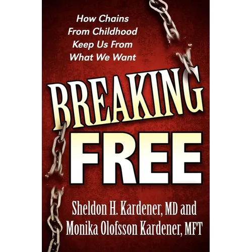 Breaking Free: How Chains from Childhood Keep Us from What We Want - Paperback