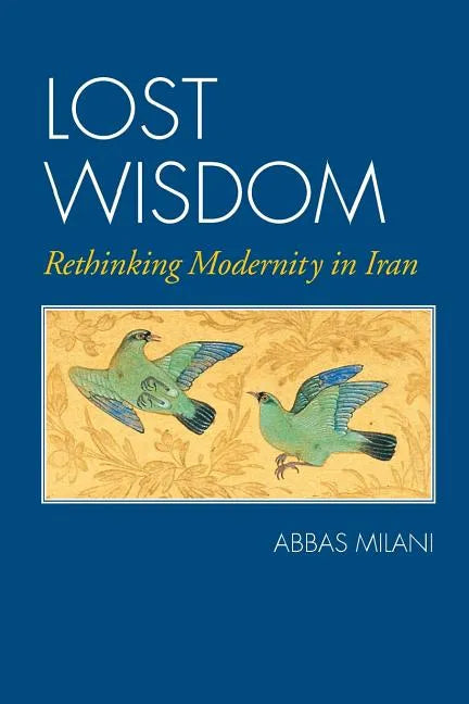 Lost Wisdom: Rethinking Modernity in Iran - Paperback