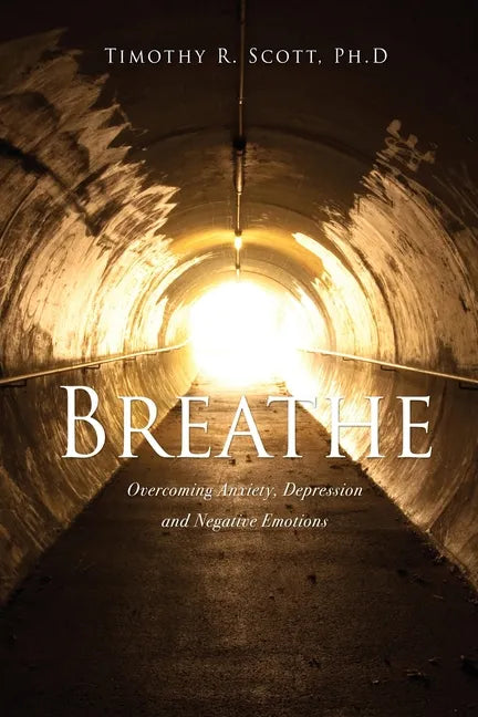 Breathe: Overcoming Anxiety, Depression and Negative Emotions - Paperback