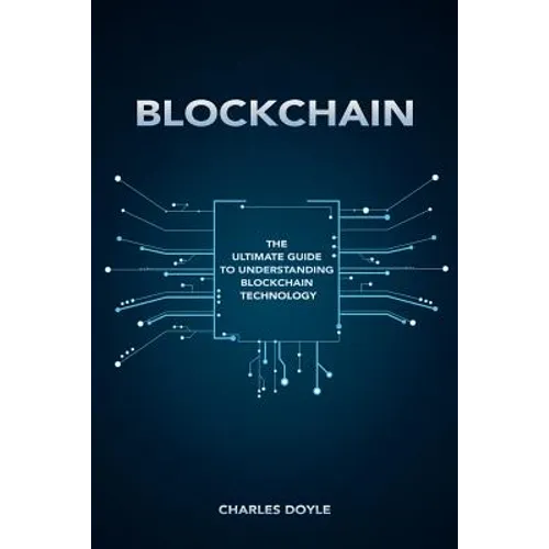 Blockchain: The Ultimate Guide To Understanding Blockchain Technology - Paperback