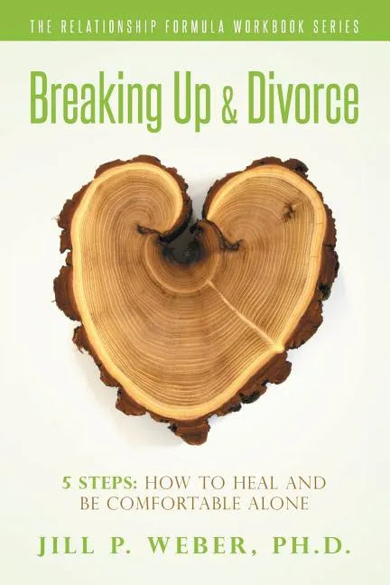 Breaking Up & Divorce 5 Steps: How To Heal and Be Comfortable Alone: The Relationship Formula Workbook Series - Paperback