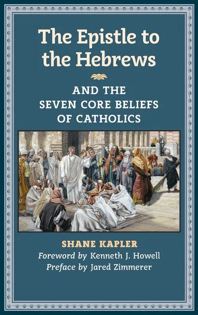 The Epistle to the Hebrews and the Seven Core Beliefs of Catholics - Hardcover