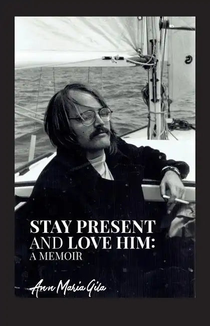 Stay Present and Love Him: A Memoir - Paperback