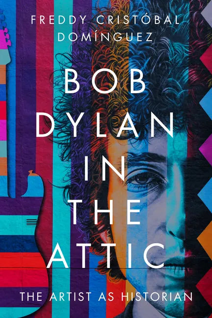 Bob Dylan in the Attic: The Artist as Historian - Paperback