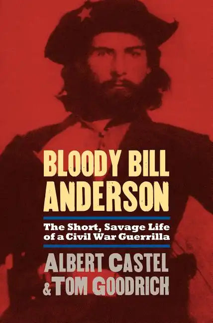Bloody Bill Anderson: The Short, Savage Life of a Civil War Guerrilla - Paperback