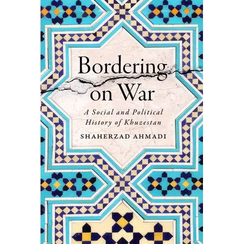 Bordering on War: A Social and Political History of Khuzestan - Hardcover