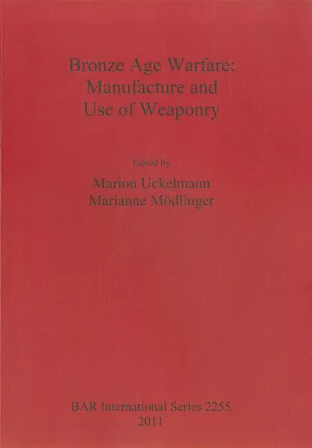Bronze Age Warfare: Manufacture and Use of Weaponry - Paperback