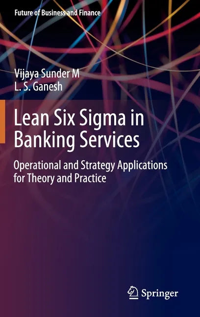 Lean Six SIGMA in Banking Services: Operational and Strategy Applications for Theory and Practice - Hardcover