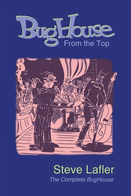 BugHouse From the Top: The Complete BugHouse - Paperback