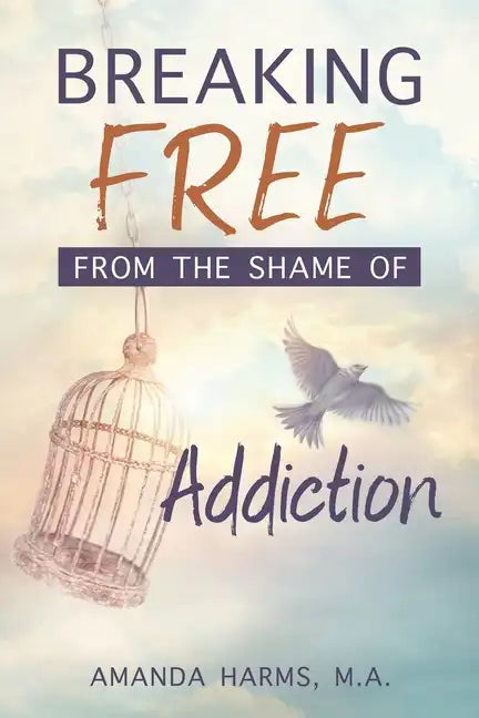 Breaking Free from the Shame of Addiction - Paperback