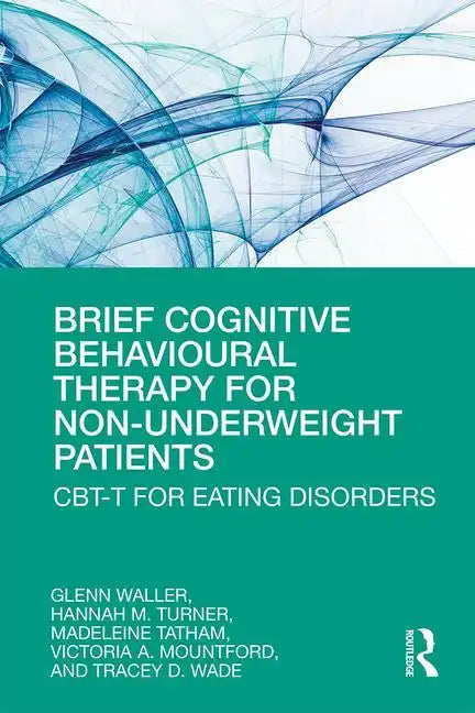 Brief Cognitive Behavioural Therapy for Non-Underweight Patients: Cbt-T for Eating Disorders - Paperback