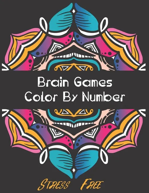 Brain Games - Color by Number: Brain Games Color By Number Stress-Free Coloring: Relaxation and Stress Relief Color By Numbers Activity Book for Adul - Paperback