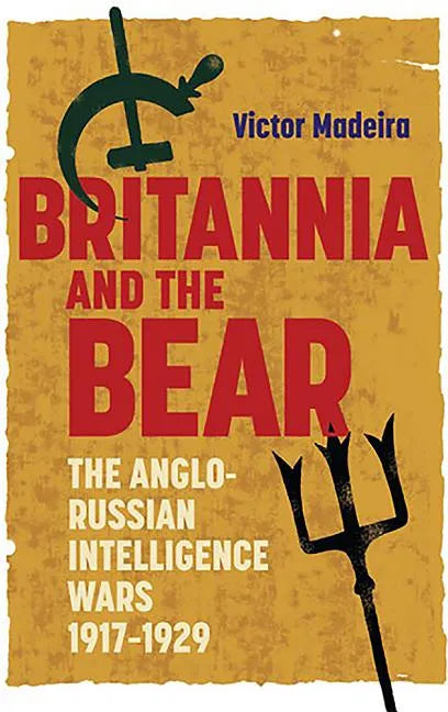 Britannia and the Bear: The Anglo-Russian Intelligence Wars, 1917-1929 - Paperback