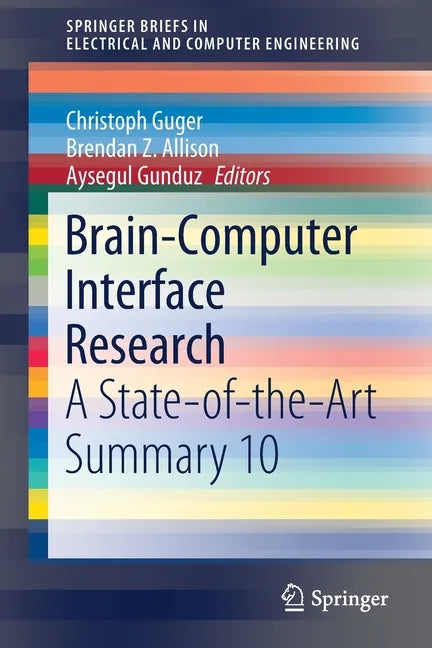 Brain-Computer Interface Research: A State-Of-The-Art Summary 10 - Paperback