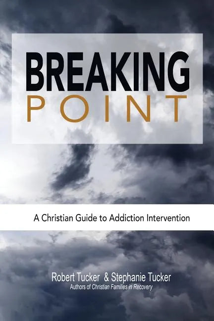 Breaking Point: A Christian Guide to Addiction Intervention - Paperback