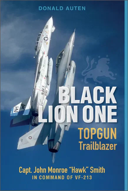 Black Lion One: Topgun Trailblazer Capt. John Monroe Hawk Smith in Command of Vf-213 - Hardcover