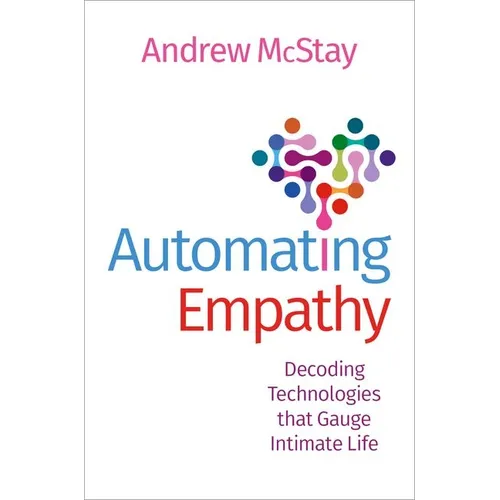 Automating Empathy: Decoding Technologies That Gauge Intimate Life - Paperback