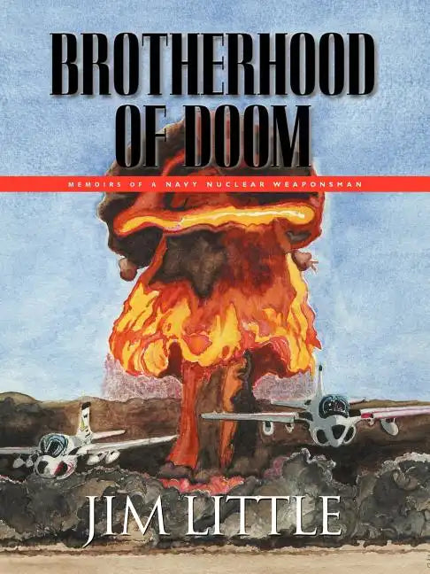 Brotherhood of Doom: Memoirs of a Navy Nuclear Weaponsman - Paperback
