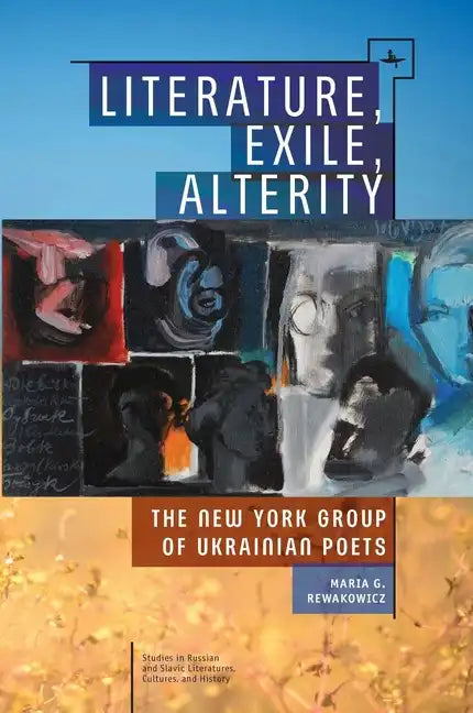 Literature, Exile, Alterity: The New York Group of Ukrainian Poets - Paperback